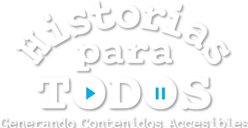 Historias para Todos, generando contenidos accesibles.